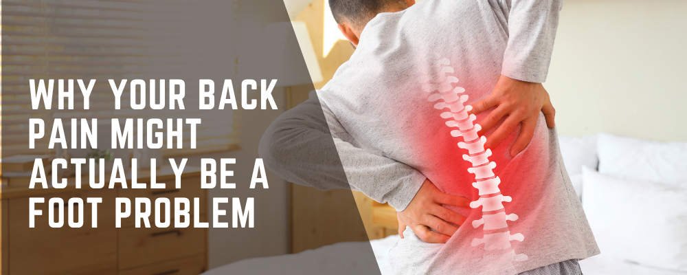 Why Your Back Pain Might Actually Be a Foot Problem